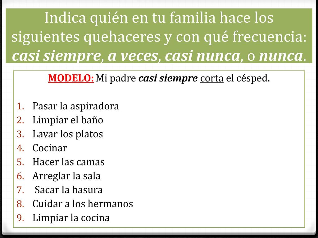 MODELO: Mi padre casi siempre corta el césped.