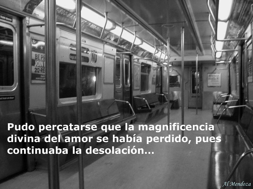 Pudo percatarse que la magnificencia divina del amor se había perdido, pues continuaba la desolación…