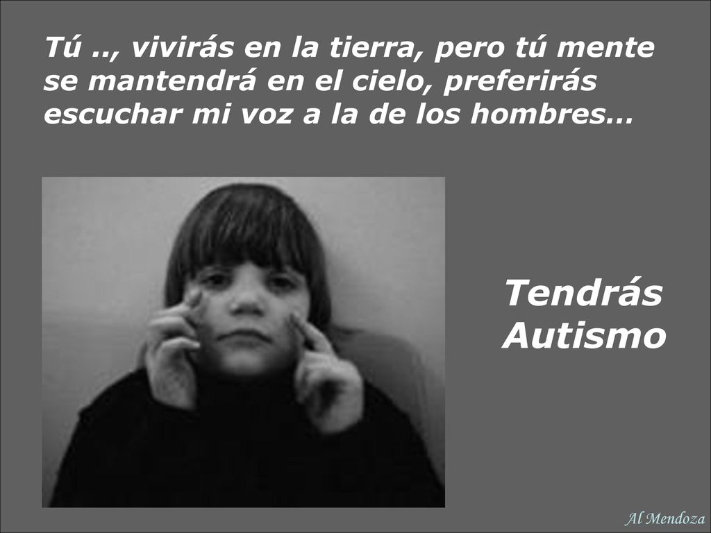 Tú .., vivirás en la tierra, pero tú mente se mantendrá en el cielo, preferirás escuchar mi voz a la de los hombres…