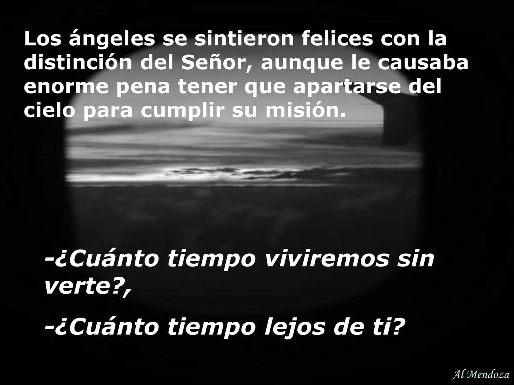 -¿Cuánto tiempo viviremos sin verte , -¿Cuánto tiempo lejos de ti