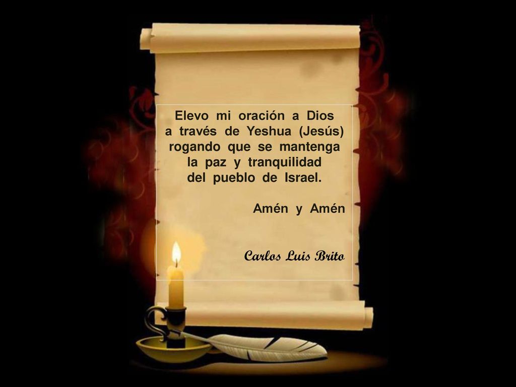 Elevo mi oración a Dios a través de Yeshua (Jesús) rogando que se mantenga la paz y tranquilidad del pueblo de Israel.