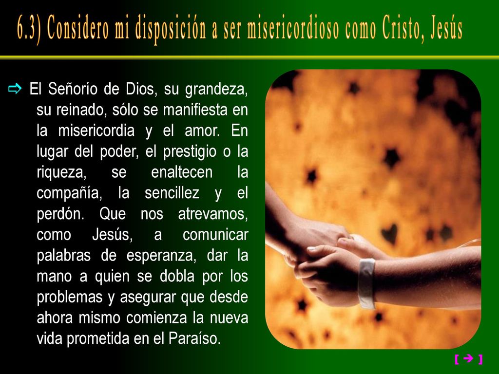 6.3) Considero mi disposición a ser misericordioso como Cristo, Jesús