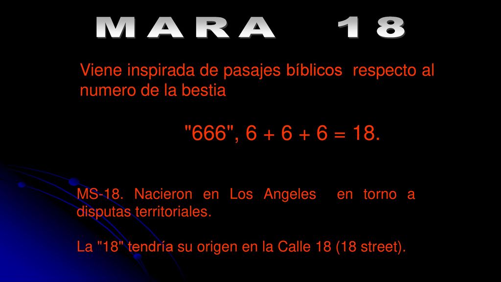 MARA 18 Viene inspirada de pasajes bíblicos respecto al numero de la bestia. 666 , = 18.