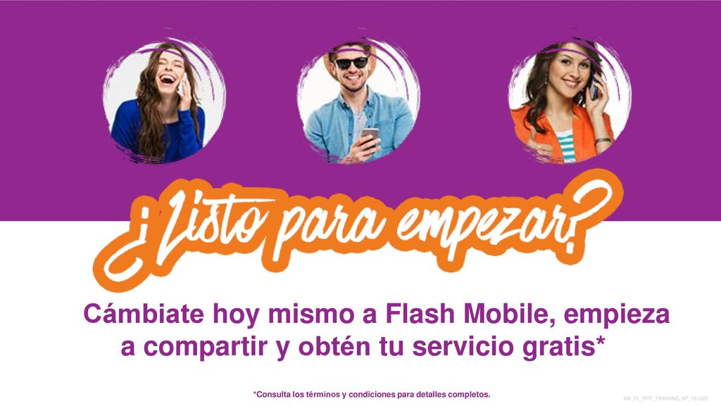 Cámbiate hoy mismo a Flash Mobile, empieza a compartir y obtén tu servicio gratis*