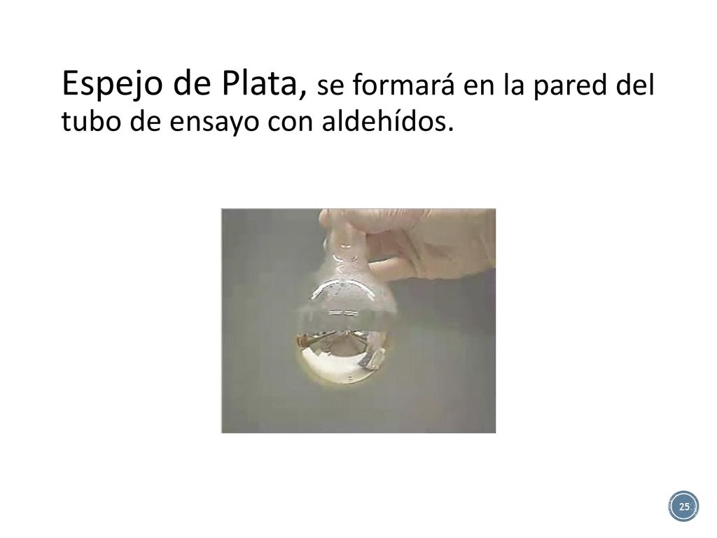 Espejo de Plata, se formará en la pared del tubo de ensayo con aldehídos.