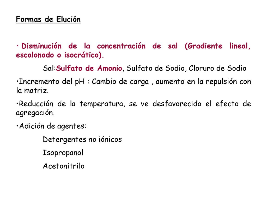Formas de Elución Disminución de la concentración de sal (Gradiente lineal, escalonado o isocrático).