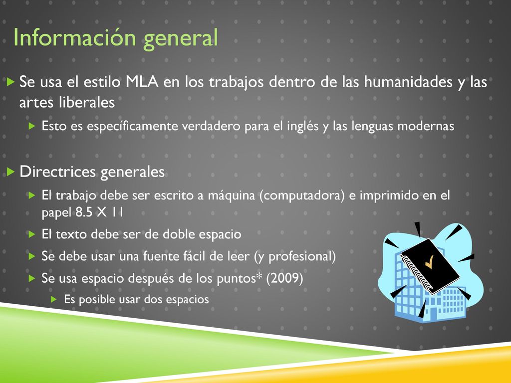 Información general Se usa el estilo MLA en los trabajos dentro de las humanidades y las artes liberales.
