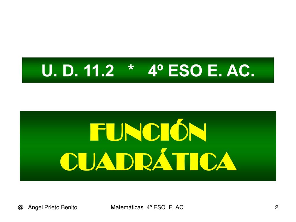 FUNCIÓN CUADRÁTICA U. D * 4º ESO E. Angel Prieto Benito