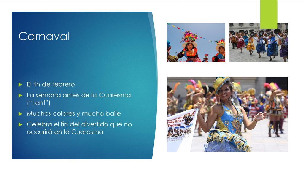 Carnaval El fin de febrero La semana antes de la Cuaresma ( Lent )