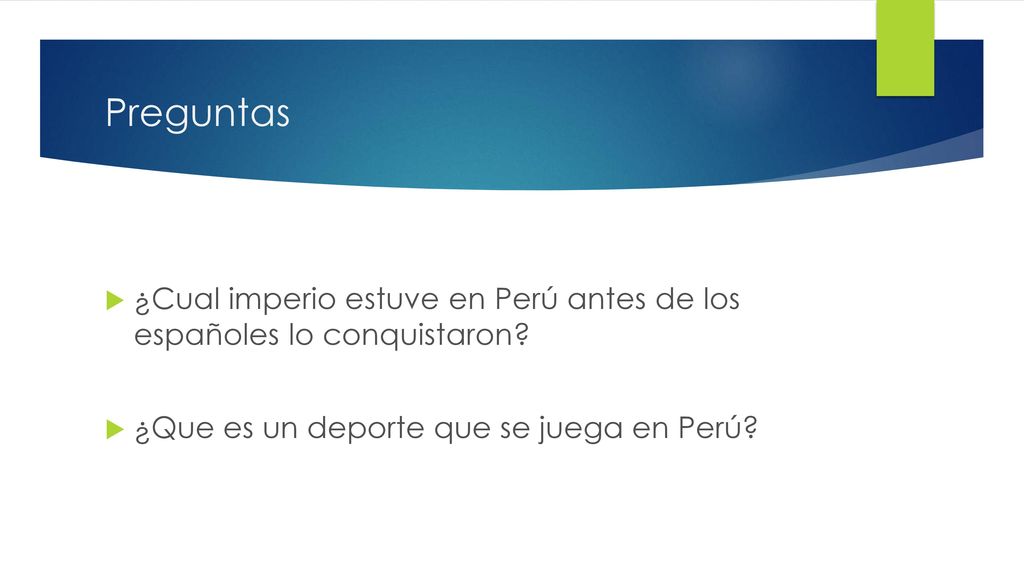 Preguntas ¿Cual imperio estuve en Perú antes de los españoles lo conquistaron.