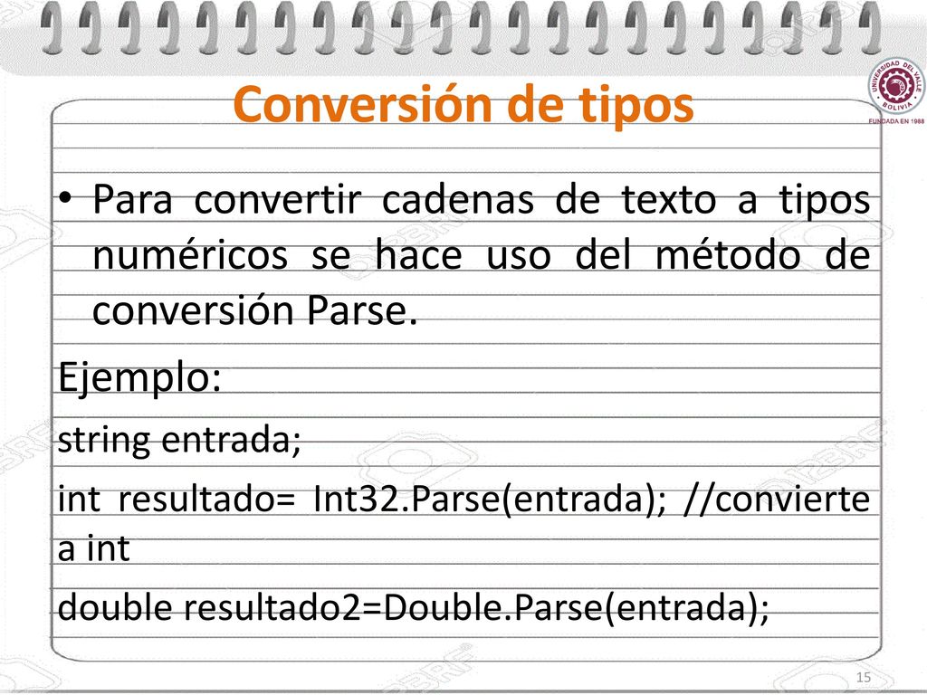 Conversión de tipos Para convertir cadenas de texto a tipos numéricos se hace uso del método de conversión Parse.