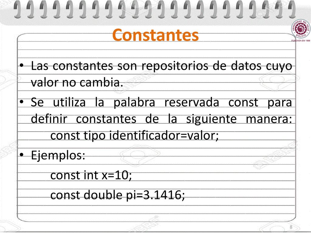 Constantes Las constantes son repositorios de datos cuyo valor no cambia.