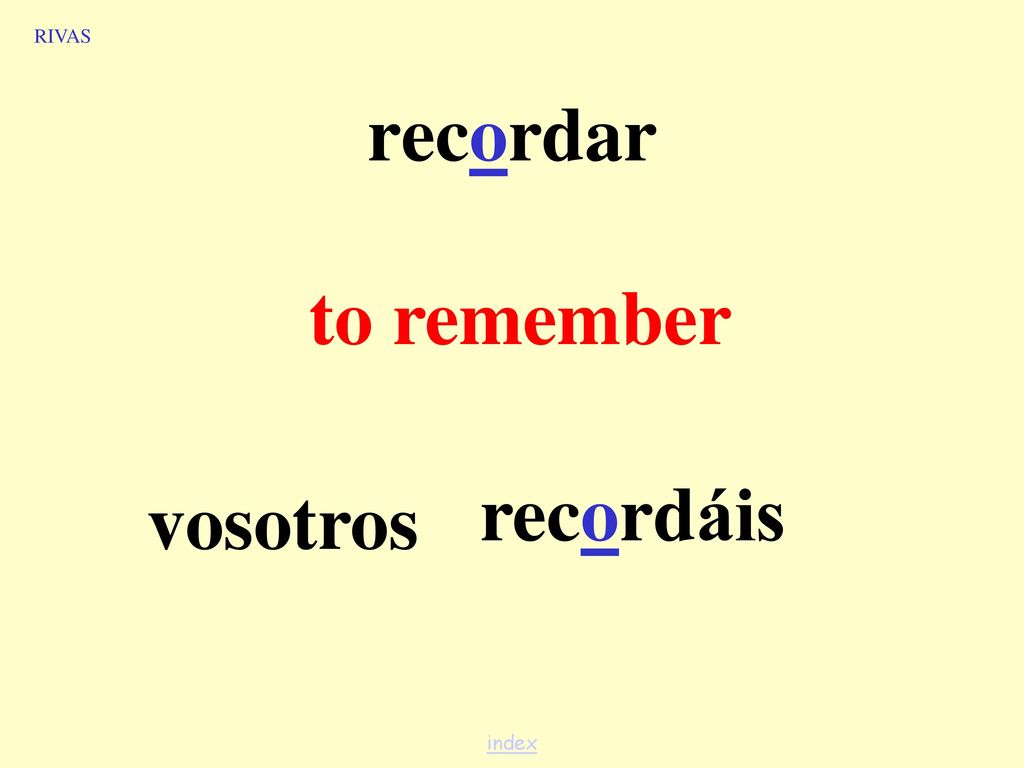 RIVAS recordar to remember recordáis vosotros index