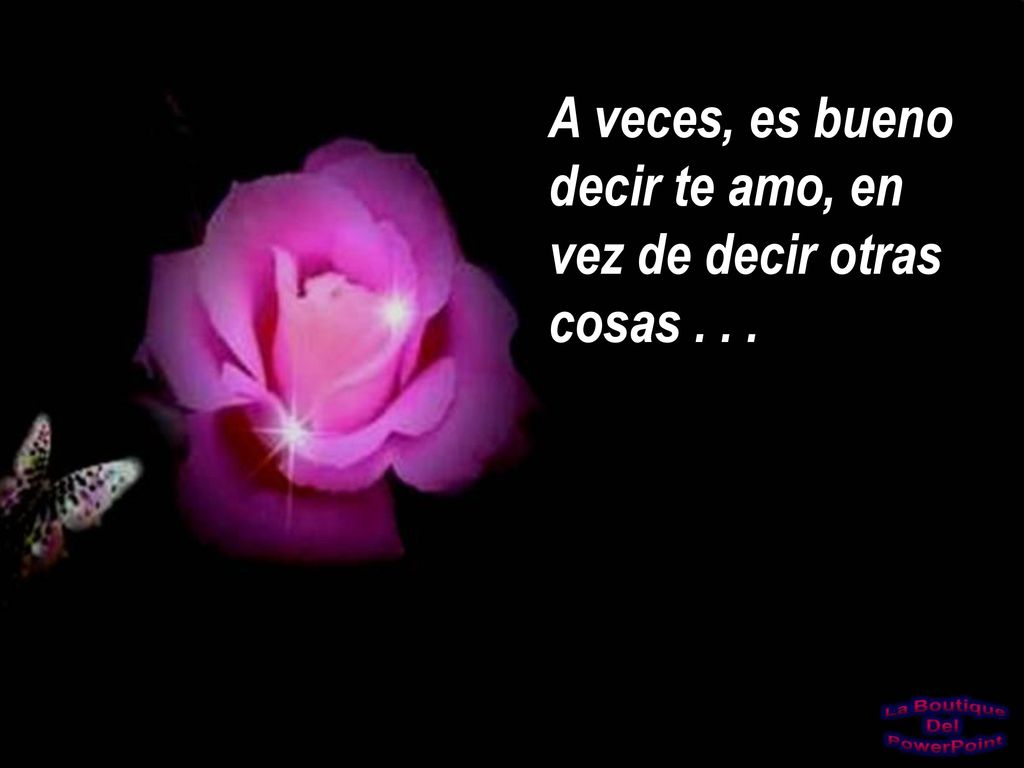 A veces, es bueno decir te amo, en vez de decir otras cosas . . .
