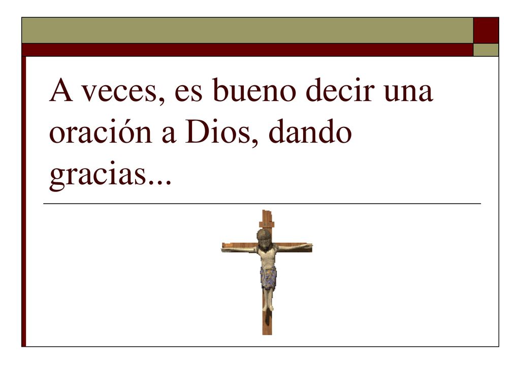 A veces, es bueno decir una oración a Dios, dando gracias...