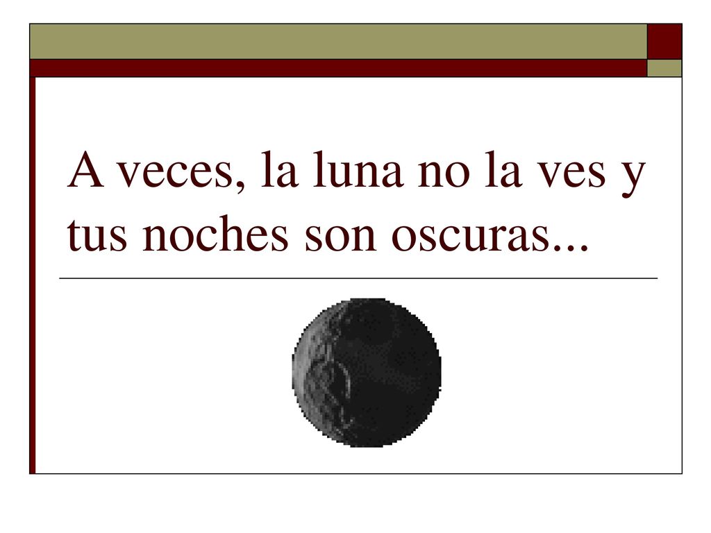 A veces, la luna no la ves y tus noches son oscuras...