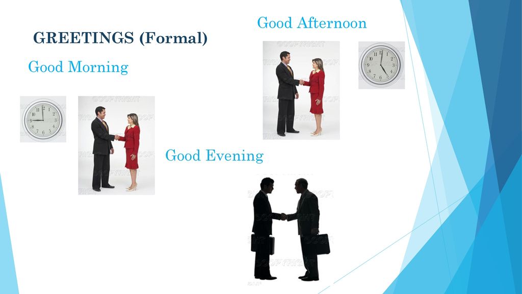 Good Afternoon GREETINGS (Formal) Good Morning Good Evening
