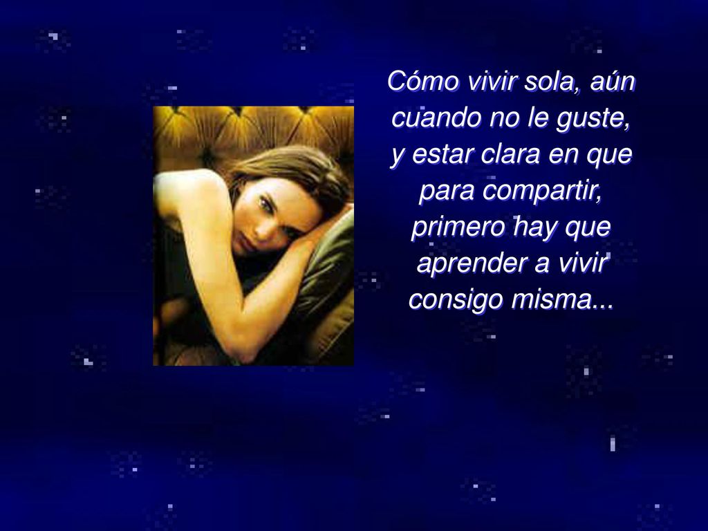 Cómo vivir sola, aún cuando no le guste, y estar clara en que para compartir, primero hay que aprender a vivir consigo misma...