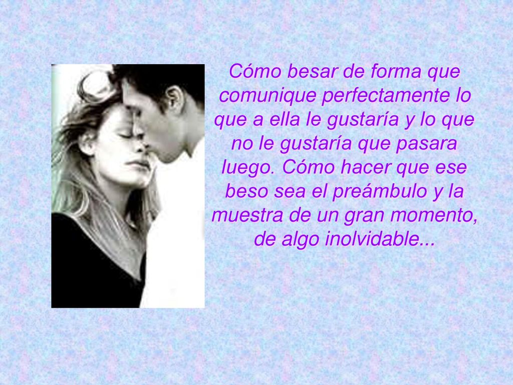 Cómo besar de forma que comunique perfectamente lo que a ella le gustaría y lo que no le gustaría que pasara luego.