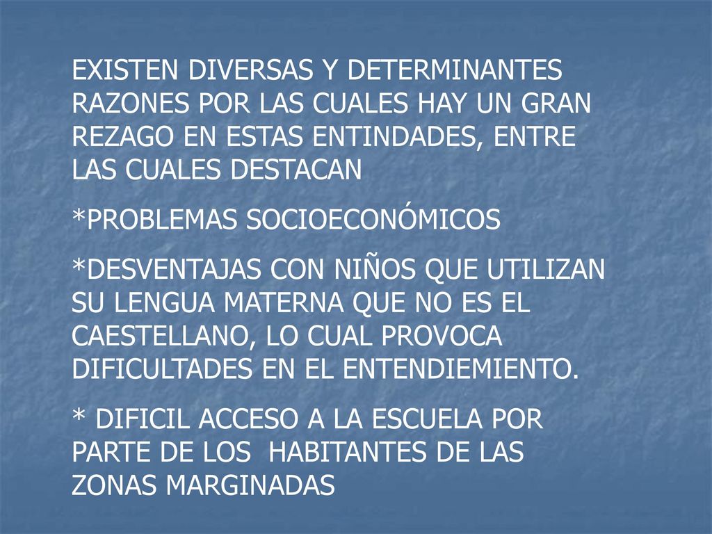 EXISTEN DIVERSAS Y DETERMINANTES RAZONES POR LAS CUALES HAY UN GRAN REZAGO EN ESTAS ENTINDADES, ENTRE LAS CUALES DESTACAN