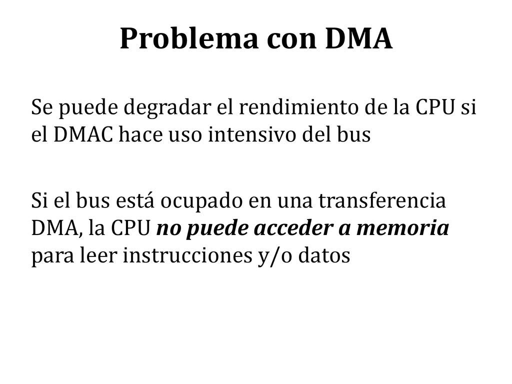 Problema con DMA Se puede degradar el rendimiento de la CPU si el DMAC hace uso intensivo del bus.