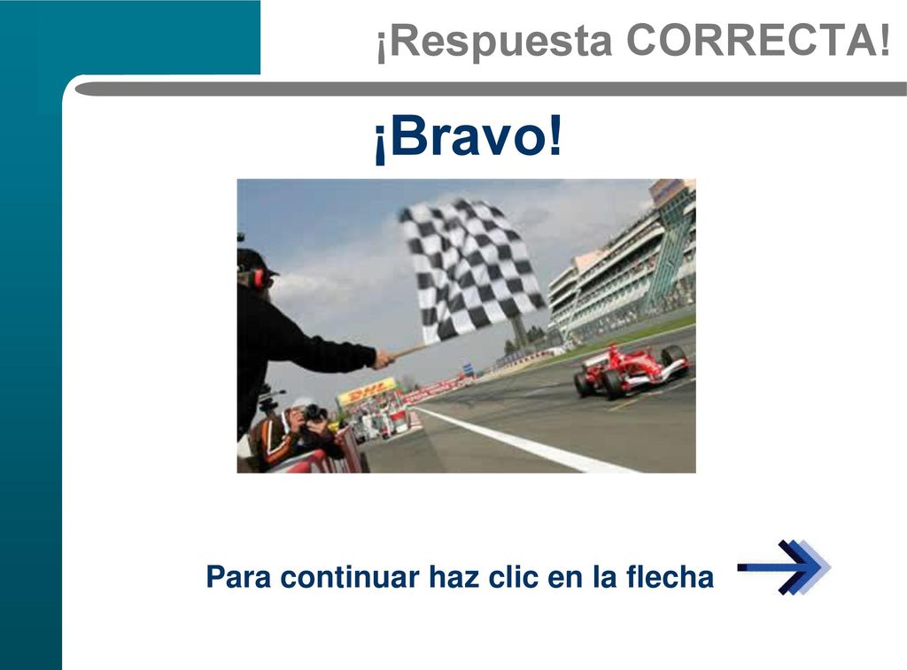 ¡Respuesta CORRECTA! ¡Bravo! Para continuar haz clic en la flecha