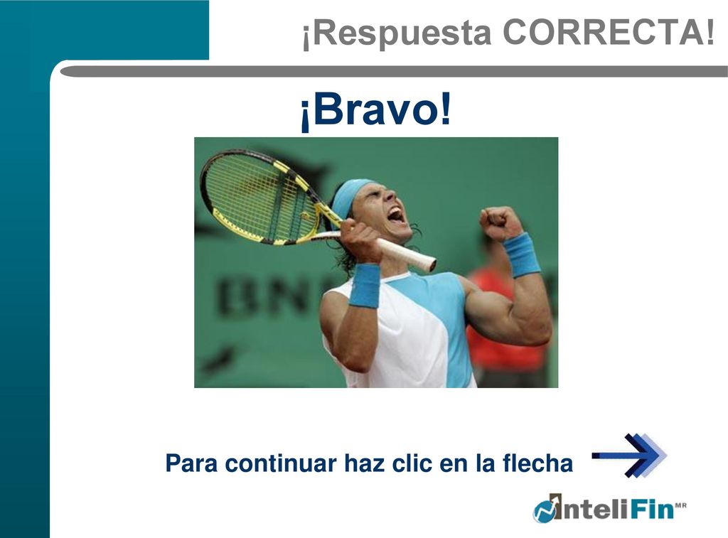 ¡Respuesta CORRECTA! ¡Bravo! Para continuar haz clic en la flecha