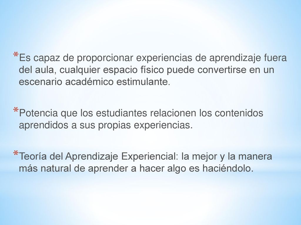 Es capaz de proporcionar experiencias de aprendizaje fuera del aula, cualquier espacio físico puede convertirse en un escenario académico estimulante.