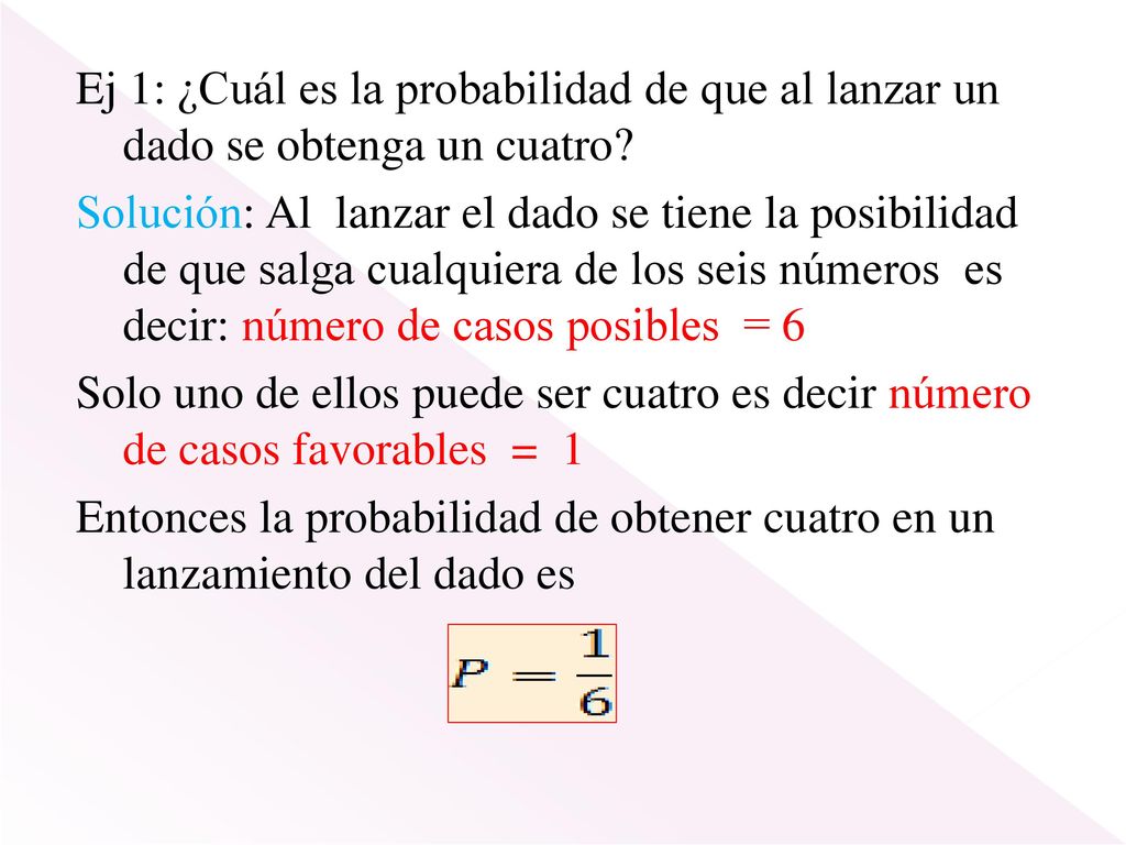 Ej 1: ¿Cuál es la probabilidad de que al lanzar un dado se obtenga un cuatro.
