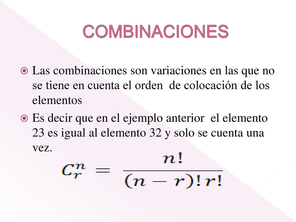 COMBINACIONES Las combinaciones son variaciones en las que no se tiene en cuenta el orden de colocación de los elementos.