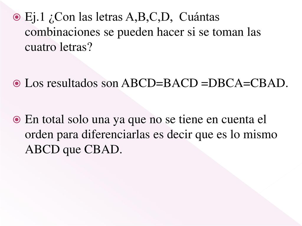 Ej.1 ¿Con las letras A,B,C,D, Cuántas combinaciones se pueden hacer si se toman las cuatro letras