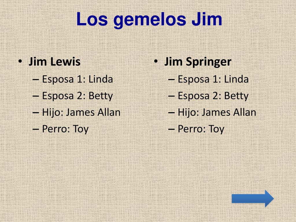 Los gemelos Jim Jim Lewis Jim Springer Esposa 1: Linda Esposa 2: Betty