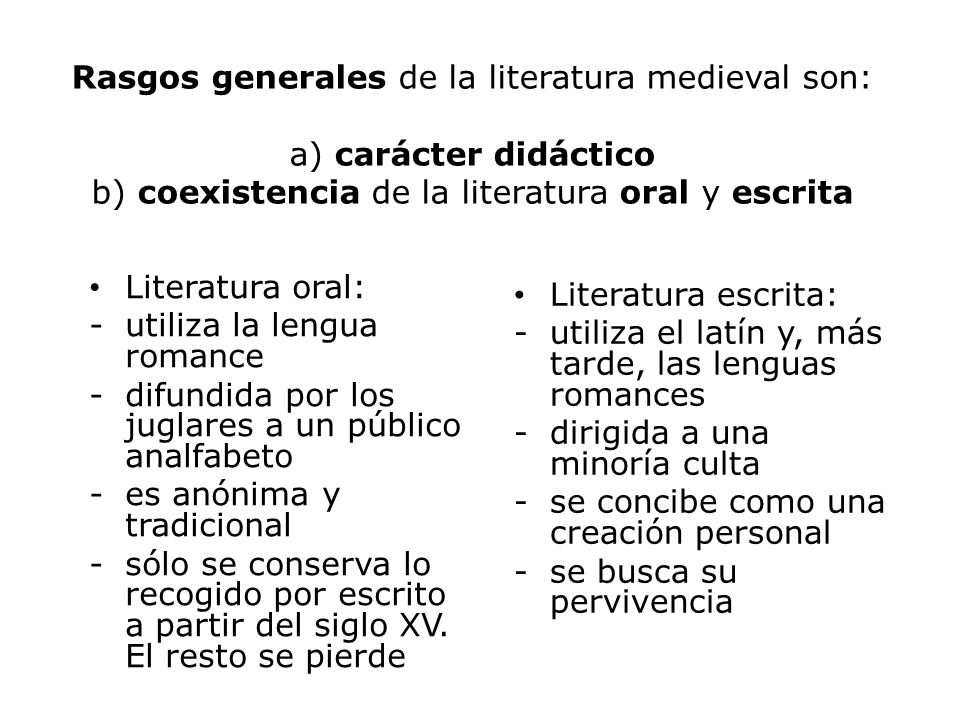 Rasgos generales de la literatura medieval son: a) carácter didáctico b) coexistencia de la literatura oral y escrita