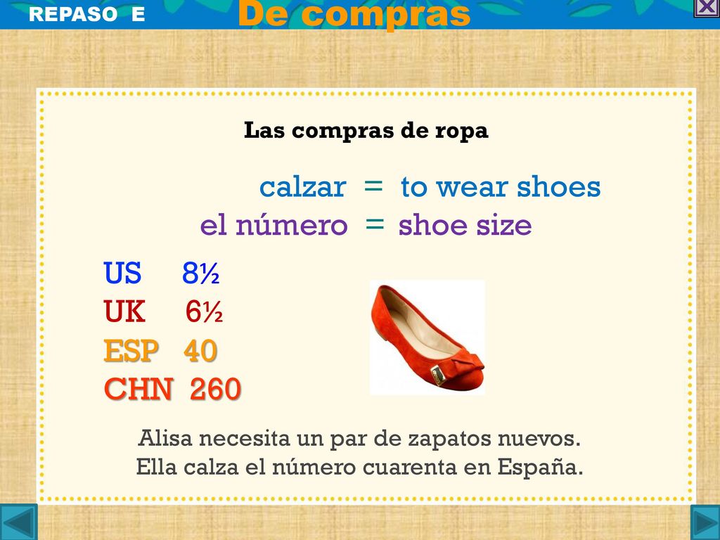 De compras calzar = to wear shoes el número = shoe size US 8½ UK 6½