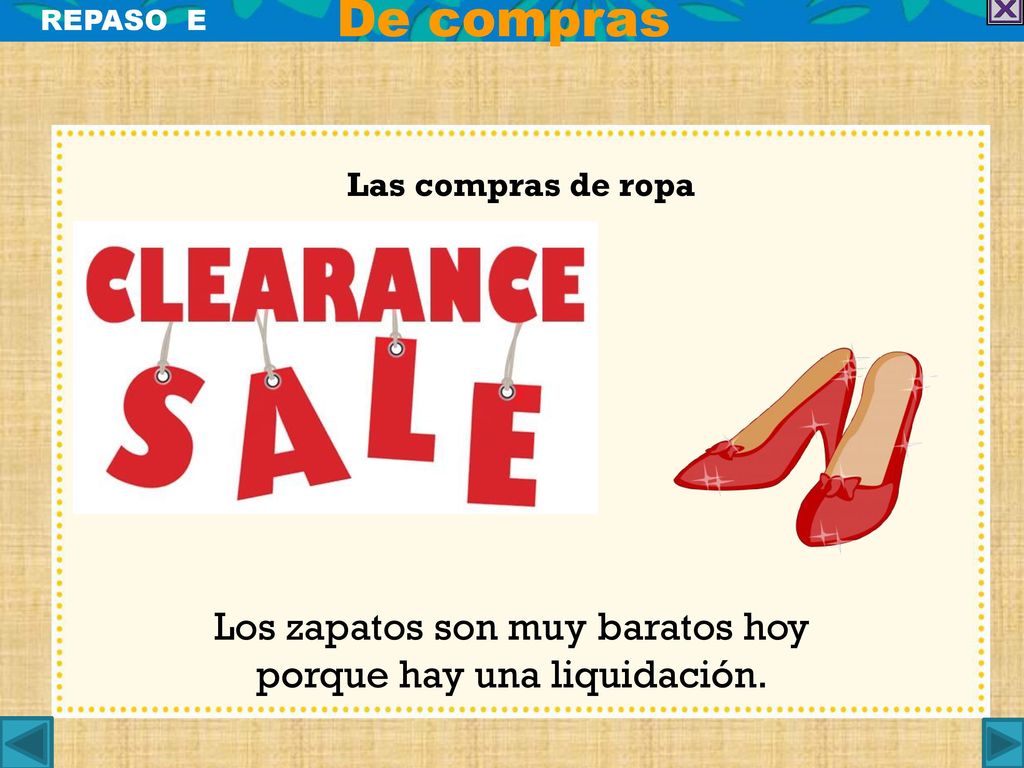 De compras Los zapatos son muy baratos hoy porque hay una liquidación.