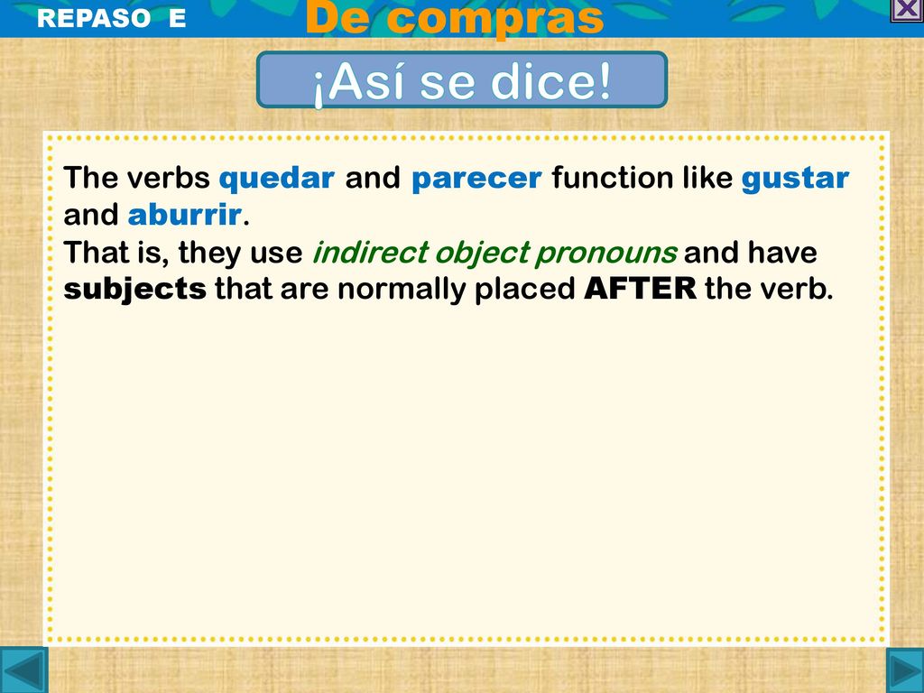 De compras REPASO E. ¡Así se dice! The verbs quedar and parecer function like gustar and aburrir.