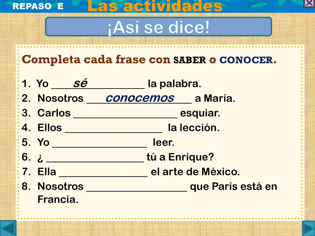 ¡Así se dice! Las actividades Completa cada frase con saber o conocer.