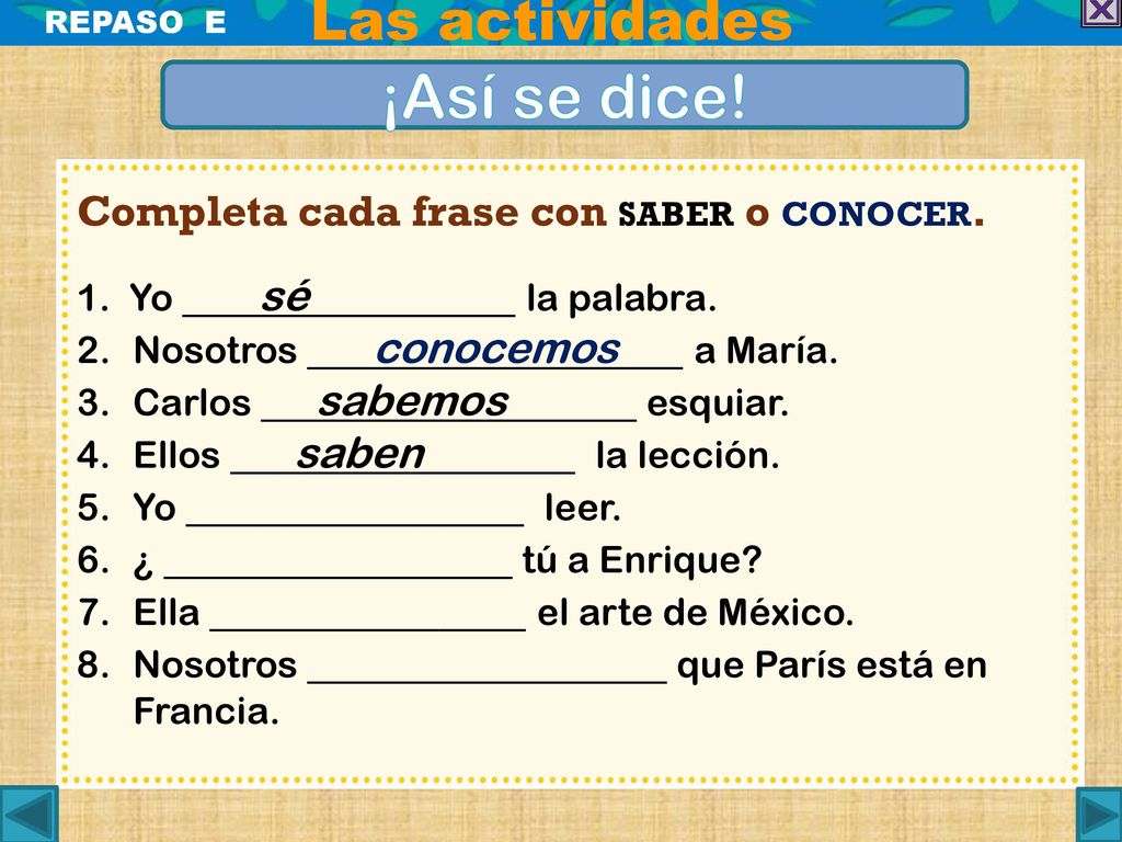 ¡Así se dice! Las actividades Completa cada frase con saber o conocer.