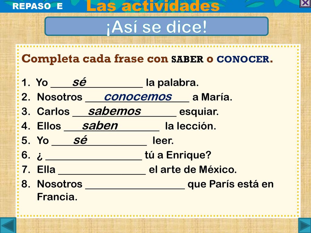¡Así se dice! Las actividades Completa cada frase con saber o conocer.