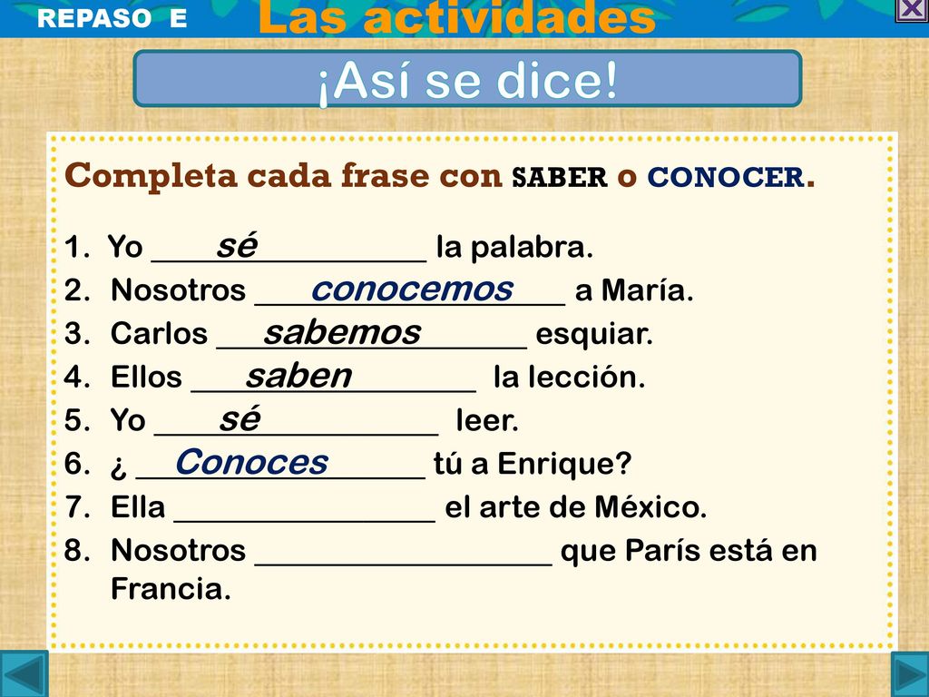 ¡Así se dice! Las actividades Completa cada frase con saber o conocer.