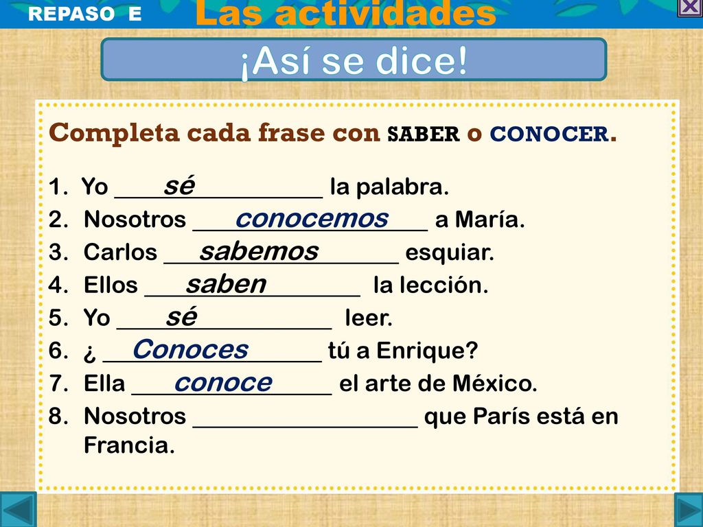 ¡Así se dice! Las actividades Completa cada frase con saber o conocer.