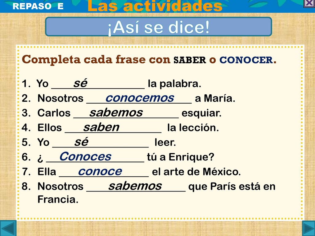 ¡Así se dice! Las actividades Completa cada frase con saber o conocer.