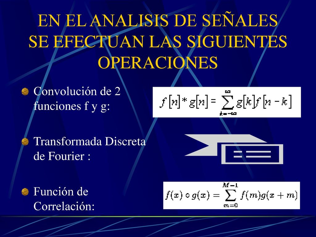 EN EL ANALISIS DE SEÑALES SE EFECTUAN LAS SIGUIENTES OPERACIONES