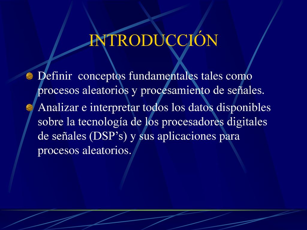 INTRODUCCIÓN Definir conceptos fundamentales tales como procesos aleatorios y procesamiento de señales.