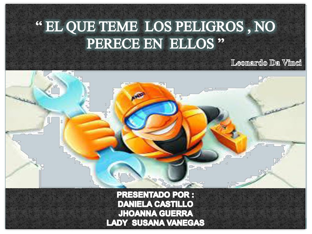 EL QUE TEME LOS PELIGROS , NO PERECE EN ELLOS Leonardo Da Vinci