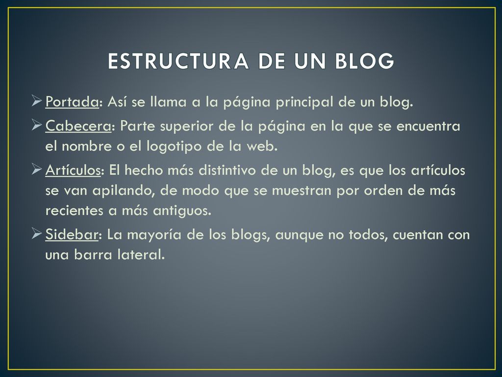 ESTRUCTURA DE UN BLOG Portada: Así se llama a la página principal de un blog.