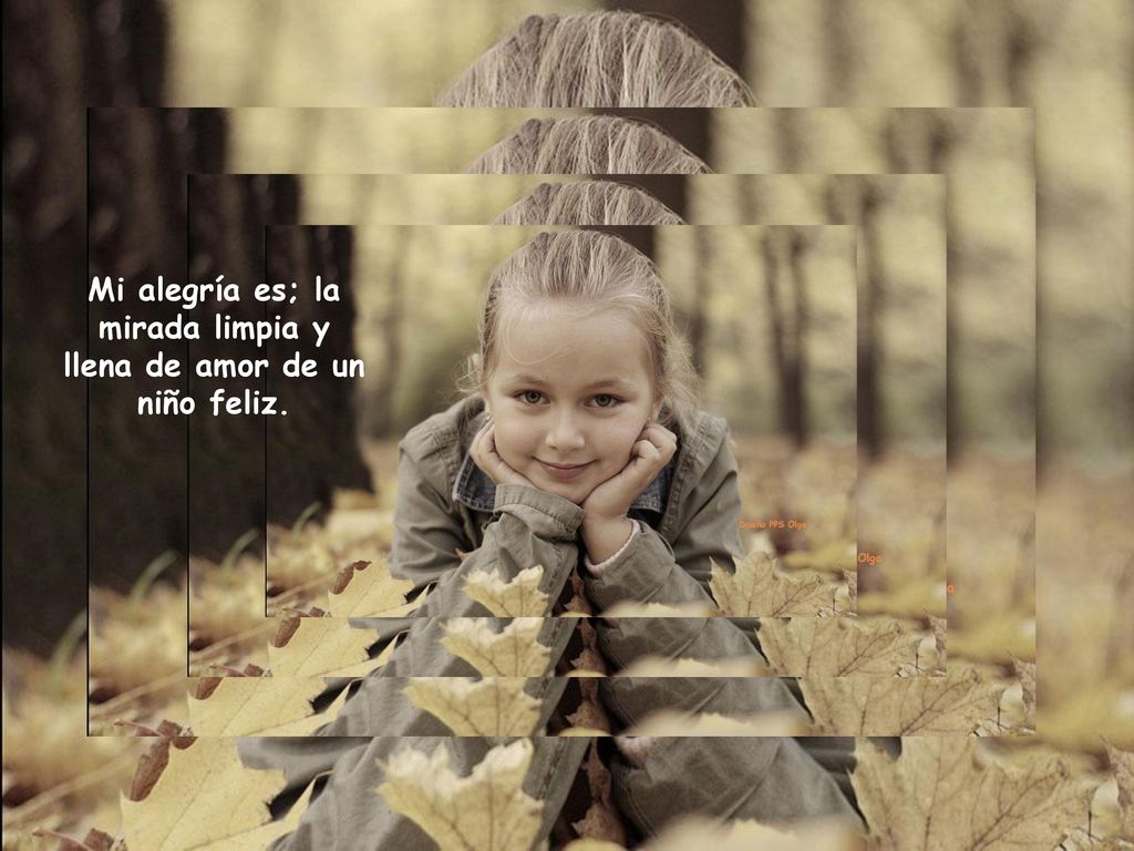 Mi alegría es; la mirada limpia y llena de amor de un niño feliz.