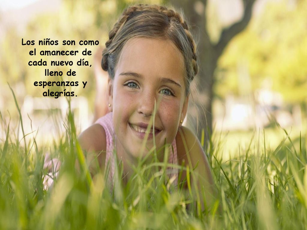 Los niños son como el amanecer de cada nuevo día, lleno de esperanzas y alegrías.