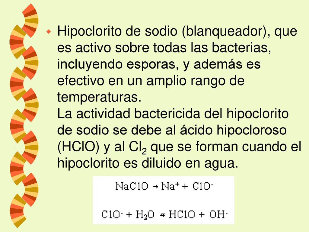 Hipoclorito de sodio (blanqueador), que es activo sobre todas las bacterias, incluyendo esporas, y además es efectivo en un amplio rango de temperaturas.