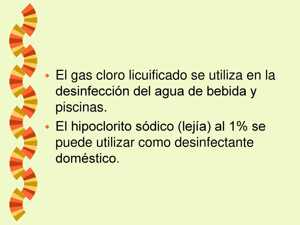 El gas cloro licuificado se utiliza en la desinfección del agua de bebida y piscinas.